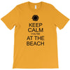 keep calm you're at the beach T-Shirt