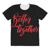 better together 2 All Over Women's T-shirt