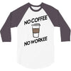 no coffee no workee 3/4 Sleeve Shirt