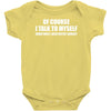 of course i talk to myself sometimes Baby Onesie