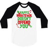 happy whatever doesn't offend you 3/4 Sleeve Shirt