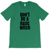 don't be a basic witch T-Shirt