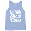 i break out into show tunes Tank Top