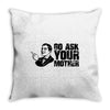 go ask your mother Throw Pillow