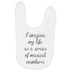 i imagine my life as a series of musical numbers Baby Bibs