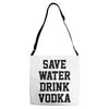 save water drink vodka Adjustable Strap Totes