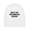 Don't Eat Watermelon Seeds Baby Beanies
