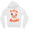 don't be krabby Zipper Hoodie