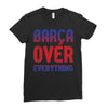 barca over everything!! Ladies Fitted T-Shirt