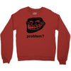 problem trollface troll face slogan internet meme t shirt2 Crewneck Sweatshirt