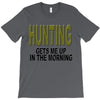 hunting gets me up T-Shirt
