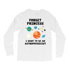 Forget Princess, I Want To Be An Astrophysicist Long Sleeve Shirts