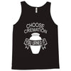 choose cremation Tank Top