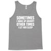 sometimes i wake up grumpy Tank Top