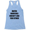 maybe broccoli doesn't like you either Racerback Tank