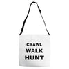 crawl walk hunt Adjustable Strap Totes
