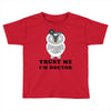 Trust Me i'm Doctor Toddler T-shirt