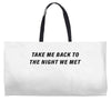 Take Me Back To The Night We Met Weekender Totes