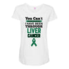 you can't scare or beat me i have been through liver cancer Maternity Scoop Neck T-shirt