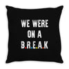 Friends Quote - We Were On A Break Throw Pillow