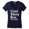 cool story bro, tell it again Women's V-Neck T-Shirt