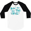 have you seen this snail 3/4 Sleeve Shirt