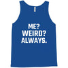 Me Weird Always Tank Top