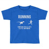 running, we all need a little motivation Toddler T-shirt