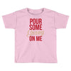 pour some gravy on me Toddler T-shirt