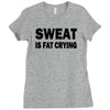 sweat is fat crying funny college beer party sex crude humor frat cool Ladies Fitted T-Shirt