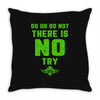 Do Or Do Not There Is No Try Throw Pillow