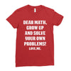 Dear Math Grow Up and Solve Your Own Problems! Love, me Ladies Fitted T-Shirt