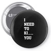 i Need To Kı You Pin-back button