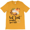 but first pumpkin spice T-Shirt