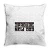 proud new dad Throw Pillow