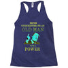 never underestimate an old man with a Racerback Tank