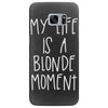 my life is a blonde moment Samsung Galaxy S7 Edge