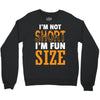 I Am Not Short I Am Fun Size Crewneck Sweatshirt