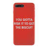 you gotta risk it to get the biscuit iPhone 7 Plus Case