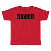 REPEAL Toddler T-shirt