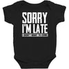 sorry i'm late i didn't want to come Baby Bodysuit