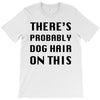 there's probably dog hair on this T-Shirt
