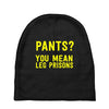 pants you mean leg prisons Baby Beanies