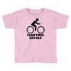 pump tires not gas Toddler T-shirt