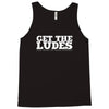 get the ludes! Tank Top