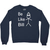 be like bill meme Crewneck Sweatshirt