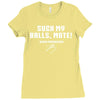 Suck my balls mate Ladies Fitted T-Shirt