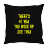 there's no way you woke up like Throw Pillow