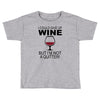 i could give up wine Toddler T-shirt