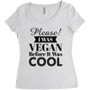 please i was vegan before it was cool Women's Triblend Scoop T-shirt